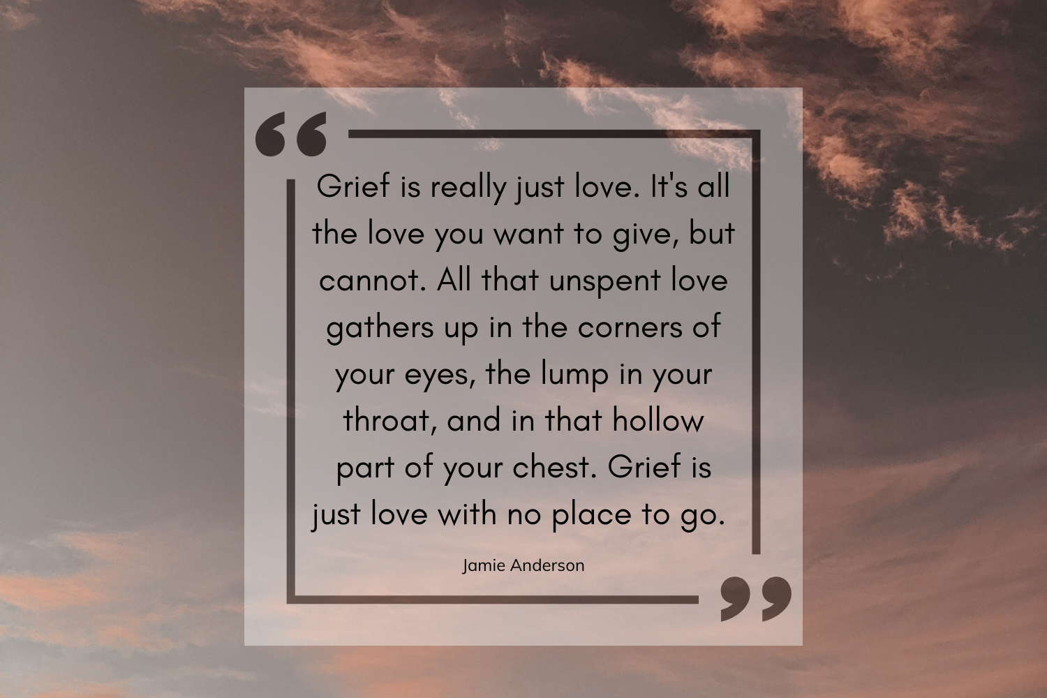 Grief Quote by Jamie Anderson